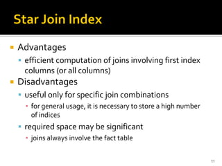   Advantages
     efficient computation of joins involving first index
      columns (or all columns)
   Disadvantages
     useful only for specific join combinations
      ▪ for general usage, it is necessary to store a high number
        of indices
     required space may be significant
      ▪ joins always involve the fact table


                                                                    11
 