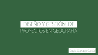 Diseño y gestión de proyectos en Geografía