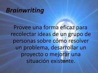 Blue slip:Es una dinámica creativa, pensada para grupos de más de cinco personas.Se solicita a un grupo de personas que escriba ideas en tarjetas de 4 x 3 pulgadas en respuesta a una o varias preguntas.