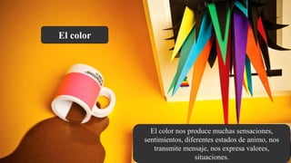 El color
El color nos produce muchas sensaciones,
sentimientos, diferentes estados de animo, nos
transmite mensaje, nos expresa valores,
situaciones.
 