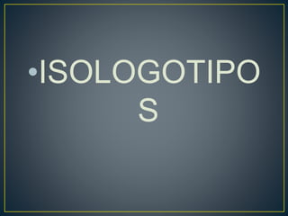 •ISOLOGOTIPO
S
 