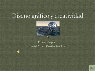 Presentado por : Daniel Arturo Carrillo Sánchez 