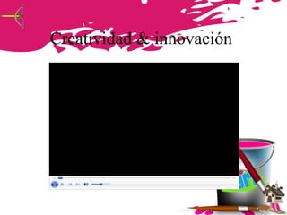 Creatividad & innovación
 