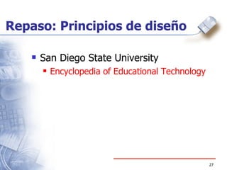 Repaso: Principios de dise ño San Diego State University Encyclopedia   of   Educational   Technology 