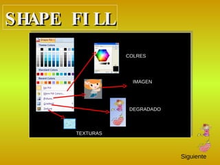 SHAPE FILL IMAGEN DEGRADADO TEXTURAS COLRES Siguiente 