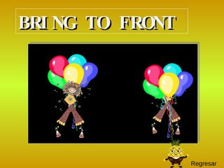 Regresar BRING TO FRONT 