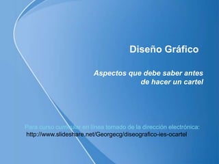 Diseño Gráfico

                         Aspectos que debe saber antes
                                     de hacer un ca...