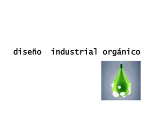 diseño industrial orgánico
 