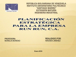 REPÚBLICA BOLIVARIANA DE VENEZUELA
INSTITUTO UNIVERSITARIO POLITÉCNICO
“SANTIAGO MARIÑO”
EXTENSIÓN MATURÍN
INGENIERIA INDUSTRIAL
REALIZADO POR:
NINOSKA JIMÉNEZ
PROFESORA:
MORELIA MORENO
Enero 2016
 