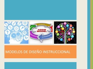 MODELOS DE DISEÑO INSTRUCCIONAL
 