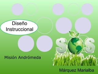 Márquez Marialba
Misión Andrómeda
Diseño
Instruccional
 