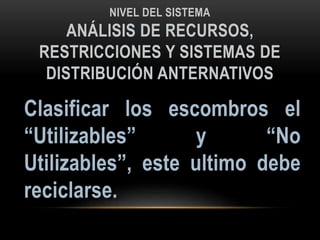 NIVEL DEL SISTEMA
ANÁLISIS DE RECURSOS,
RESTRICCIONES Y SISTEMAS DE
DISTRIBUCIÓN ANTERNATIVOS
 