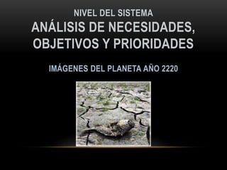 NIVEL DEL SISTEMA
ANÁLISIS DE NECESIDADES,
OBJETIVOS Y PRIORIDADES
 