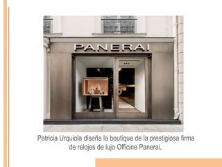 Patricia Urquiola diseña la boutique de la prestigiosa firma
de relojes de lujo Officine Panerai.
 
