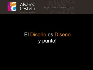 El  Dise ñ o  es  Dise ñ o y punto! 