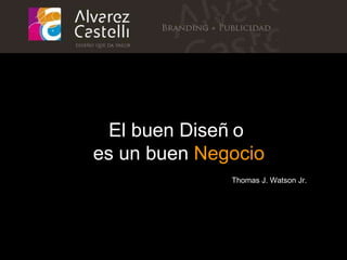 El buen Diseño  es un buen  Negocio Thomas J. Watson Jr. 