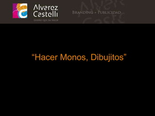 “ Hacer Monos, Dibujitos ” 