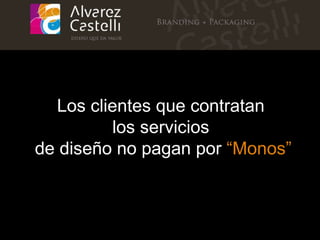 Los clientes que contratan  los servicios  de dise ñ o no pagan por  “ Monos ” 