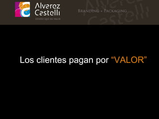 Los clientes pagan por  “ VALOR ” 