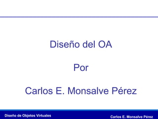 Diseño del OA Por Carlos E. Monsalve Pérez 