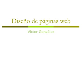 Diseño de páginas web Víctor González 