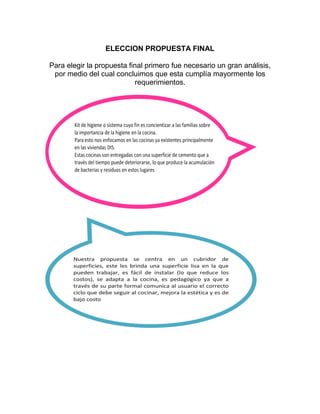 ELECCION PROPUESTA FINAL

Para elegir la propuesta final primero fue necesario un gran análisis,
 por medio del cual concluimos que esta cumplía mayormente los
                            requerimientos.
 