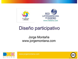 Diseño participativo Jorge Montaña www.jorgemontana.com 