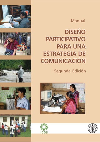 Manual

        DISEÑO
  PARTICIPATIVO
     PARA UNA
 ESTRATEGIA DE
COMUNICACIÓN
    Segunda Edición
 