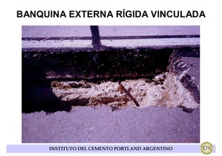 BANQUINA EXTERNA RÍGIDA VINCULADA




     INSTITUTO DEL CEMENTO PORTLAND ARGENTINO
 