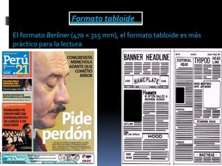 Formato tabloide
El formato Berliner (470 × 315 mm), el formato tabloide es más
práctico para la lectura
 