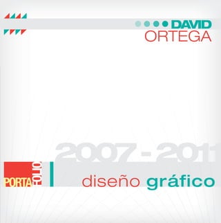 DAVID
       ORTEGA




2007 - 2011
 diseño gráfico
 