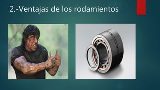 2.-Ventajas de los rodamientos
 