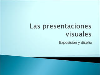 Exposición y diseño
 