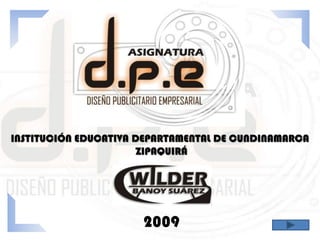INSTITUCIÓN EDUCATIVA DEPARTAMENTAL DE CUNDINAMARCA
                       ZIPAQUIRÁ




                      2009
 