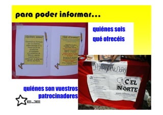 para poder informar…
                        quiénes sois
                        qué ofrecéis




 quiénes son vuestros
      patrocinadores
 