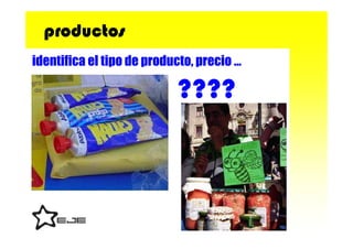 productos
identifica el tipo de producto, precio …

                           ????
 