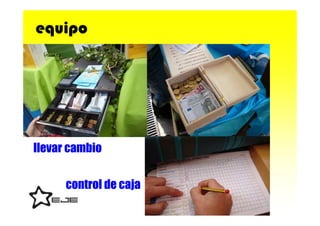 equipo




llevar cambio


      control de caja
 