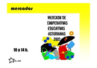 mercados




10 a 14 h.
 
