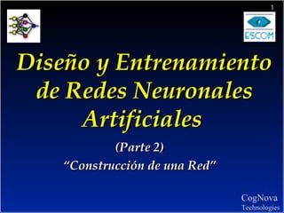 Diseño y Entrenamiento de Redes Neuronales Artificiales   (Parte 2) “ Construcción de una Red” 
