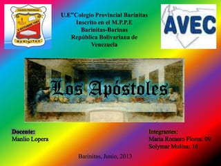 U.E”Colegio Provincial Barinitas
Inscrito en el M.P.P.E
Barinitas-Barinas
República Bolivariana de
Venezuela
Barinitas, Junio, 2013
Los Apóstoles
 