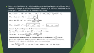  Entonces cuando M > Mr1, el momento supera sus esfuerzos permisibles, será
necesario agregar acero en compresión, aumentar el peralte, o mejorar el f’c
para que la sección resista el momento actuante.
 