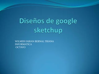 Diseños de googlesketchup WILMER FABIAN BERNAL TRIANA INFORMATICA  OCTAVO 