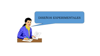 DISEÑOS EXPERIMENTALES
 