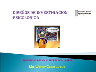 UNIVERSIDAD NACIONAL FEDERICO VILLARREAL


     Mg. Walter Capa Luque
 