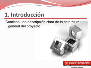 1. Introducción
Contiene una descripción clara de la estructura
 general del proyecto.
 