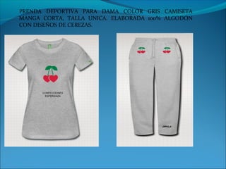 PRENDA DEPORTIVA PARA DAMA COLOR GRIS CAMISETA
MANGA CORTA, TALLA UNICA. ELABORADA 100% ALGODÓN
CON DISEÑOS DE CEREZAS.