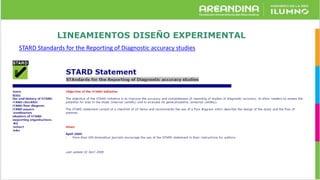 LINEAMIENTOS DISEÑO EXPERIMENTAL
STARD Standards for the Reporting of Diagnostic accuracy studies
 