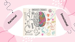 R
a
c
i
o
n
a
l
E
m
o
c
i
o
n
a
l
 