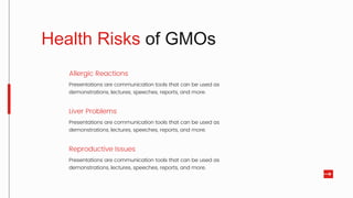 Allergic Reactions
Presentations are communication tools that can be used as
demonstrations, lectures, speeches, reports, and more.
Liver Problems
Presentations are communication tools that can be used as
demonstrations, lectures, speeches, reports, and more.
Reproductive Issues
Presentations are communication tools that can be used as
demonstrations, lectures, speeches, reports, and more.
Health Risks of GMOs
 