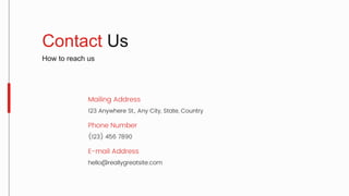 Mailing Address
Phone Number
E-mail Address
123 Anywhere St., Any City, State, Country
(123) 456 7890
hello@reallygreatsite.com
Contact Us
How to reach us
 